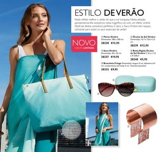 34
ESTILO DEVERÃO
Nada relete melhor o verão do que a cor turquesa. Nesta estação,
apresentamos-lhe acessórios nesta magníica cor, com um efeito ombré.
Desfrute destes acessórios perfeitos. E claro, o Saco Ombre tem espaço
suiciente para todos os seus essenciais de verão!
 Bolsa Rígida Óculos
de Sol Ombre C 16 x L 7,5
x A 5,8cm
28240 €5,95
 Páreo Ombre
Dimensões: 180 x 100 cm.
28238 €12,95
 Óculos de Sol Ombre
Dimensões: 13,7 x 13,6 x 5,5
cm
28239 €12,95
 Saco Ombre
Dimensões: 40 x 35 cm.
28237 €19,95
 Bracelete Fringe Dimensões: largura 5 cm, diâmetro 6.4
cm, comprimento da franja 4 cm. Tamanho ajustável.
28332 €9,95
NOVOEDIÇÃO LIMITADA
DETALHES
INTERIORES:
2 bolsos abertos
e 1 bolso com
fecho-éclair.






 