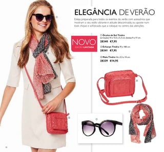 38
ቢ Óculos de Sol Tindra
(armação) 14 x 13,5 x 5,3 cm; (bolsa) 9 x 17 cm.
28340 €7,95
ባ Écharpe Tindra 70 x 180 cm.
28341 €7,95
ቤ Mala Tindra 16 x 3,5 x 14 cm.
28339 €14,95
Esteja preparada para todos os eventos do verão com acessórios que
mostram o seu estilo vibrante e atitude descontraída, ou aposte num
look chique e soﬁsticado, que a coloque no centro das atenções.
NOVOEDIÇÃO LIMITADA
ELEGÂNCIA DEVERÃOቢ
ቢ
ባ
ባ
ቤ
ቤ
 