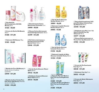 50
ቢ Spray de Pés com Menta e
Kiwi Feet up Cooling Breeze
150 ml.
31284 €11,00
ባ Creme de Pés com Menta e
Kiwi Feet up Cooling Breeze
75 ml.
31283 €10,00
ቤ Creme de Noite Hidratante
Feet Up 75 ml.
20554 €11,00
ቢ Creme de Pés Suavizante
Feet Up 75 ml.
20548 €11,00
ባ Esfoliante Feet Up 75 ml.
20553 €11,00EDIÇÃO LIMITADA
ቤ Mousse Refrescante para as
Pernas Feet Up Advanced 150 ml.
21905 €12,00
ባ Esfoliante para Pés 2 em 1 de
Ação Profunda Feet Up
Advanced 100 ml.
23277 €13,00
ቢ Spray Antitranspirante 24 H
para Pés Odour Control Feet
Up Advanced 150 ml.
25448 €12,00
ባ Mousse Íntima Extrassuave
Feminelle Special Care+ 200 ml.
23399 €13,00
ቤ Gel Íntimo de Limpeza e
Desodorizante Feminelle
Special Care+ 300 ml.
23646 €13,00
ቢ Bandas de Cera Silk Beauty 16
bandas de cera e 2 toalhitas
suavizantes.
23949 €11,00
ቢ Desodorizante Íntimo
Refrescante Feminelle 75 ml.
24890 €8,00
ባ Bandas de Cera Faciais Para
Pele Suave Silk Beauty 20 bandas
de cera e 4 toalhitas.
25382 €10,00
ቢ Gel de Duche Discover
Sicilian Dream 250 ml.
30001 €6,00
ባ Sabonete Líquido Discover
Sicilian Dream 300 ml.
30003 €7,00
ቢ Gel de Duche Discover Miami
Spirit 250 ml.
30132 €6,00
ባ Esfoliante Corporal Discover
Miami Spirit 200 ml.
30134 €8,00
ቢ Gel de Duche Discover
Icelandic Purity 250 ml.
31252 €6,00
ባ Sabonete Líquido de Mãos
Discover Icelandic Purity 300 ml.
31254 €7,00
ባ Creme de Duche Silk Beauty
200 ml.
31280 €11,00
ቤ Sabonete Silk Beauty 100 g.
31281 €4,00
ቢ Deo Roll-On
Antitranspirante 24H Silk
Beauty 50 ml.
31365 €8,00
ቢ
ባ
ቤ
ቢ
ባ
ቢ ባ
ቢ
ባ
ቢ
ባ
ቢ
ባ
ቤ
ቢ ባ
ቢ ባ ቤ
ቢ ቤ
ባ
 
