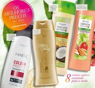 8
MANTÉM A
COLORAÇÃO
DURANTE
MAISTEMPO
RECUPERA
O BRILHO E
VITALIDADE
SUAVIZA O
CABELO SECO
E PREVINE
A QUEBRA
PROTEGE A
COLORAÇÃO DE
FORMA NATURAL
cuidados capilares
essenciais
para o verão
ቢ
ባ
ቤ
ብ
OS
MELHORES
PREÇOS
DO ANO
GARANTIMOS!
 