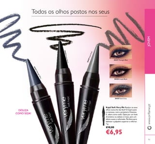30427 Midnight Blue
30428 Simply Black
30429 Steel Grey
93
JOVEMwww.orilame.pt
93
30427MidnightBlue
30428SimplyBlack
30429SteelGrey
Todos os olhos postos nos seus
DESLIZA
COMO SEDA!
Kajal Soft Very Me Realçar os seus
olhos nunca foi tão fácil! O kajal suave
e cremoso, com a protetora Vitamina
E, adere como seda. Opte por um look
dramático ou esbata o traço, para um
efeito suave e esfumado. Perfeito para
delinear a pálpebra superior e inferior.
1 g.
€10,00
€6,95
 