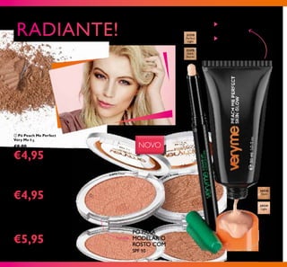 21278
Perfect
Light
20529
Light
20530
Dark
21279
Dark
Secret
21278PerfectLight
20529Light
98
 Pó Peach Me Perfect
Very Me 8 g.
€8,00
€4,95
NOVO
 Hidratante com Cor para
o Rosto Peach Me Perfect
Very Me 30 ml.
€9,00
€5,95
 Corretor Cover Up
Very Me 1 g.
€8,00
€4,95
HIDRATANTE
COM COR
PELE RADIANTE
PÓ PARA
MODELAR O
ROSTO COM
SPF 10



31892 Clear
31893 Bronze
 
