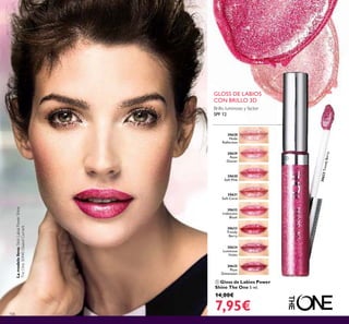30628
Nude
Reﬂection
30629
Rose
Glacier
30631
Soft Coral
30632
Iridescent
Blush
30630
Soft Pink
30634
Luminous
Violet
30633
Trendy
Berry
30635
Plum
Dimension
30633TrendyBerry
106
ቢ Gloss de Labios Power
Shine The One 5 ml.
14,00€
7,95€
Brillo luminoso y factor
SPF 12
GLOSS DE LABIOS
CON BRILLO 3D
ቢ
Lamodelolleva:StickLabialPowerShine
TheOne30440GlazedCurrant.
 