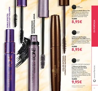 ቦ Máscara de Pestañas
Supreme Giordani Gold
Consigue una pestañas
espectacularmente largas y
deﬁnidas. Nueva fórmula ultra-
deﬁnidora y nuevo cepillo que alarga
tus pestañas hasta el inﬁnito con una
sólo capa. 8 ml.
16,00€
9,95€
ብ Máscara de Pestañas
Waterproof The ONE Máscara
voluminizadora resistente al agua, el
calor, la humedad o la lluvia** que
mantenie su ﬁjación hasta 24 horas.
8 ml.
15,00€
8,95€
ቤ Máscara Doble Efecto The
ONE Máscara con doble efecto.
Elige entre pestañas largas o con
más volumen. Fórmula diseñada
para durar todo el día**. 8 ml.
15,00€
8,95€
www.oriﬂame.esENPORTADA
COLORINTENSO,
LONGITUDSUPREMA
31189
Intense Black
24097
Black
30722
Black
DOBLEEFECTO:
LONGITUDYVOLUMEN
WATERPROOF:
RESISTENTEALAGUA
17
ቤ
ብ
ቦ
¡ÚLTIMA OPORTUNIDAD!
**Test de consumo en 99 mujeres.
**Probado en consumidores
 