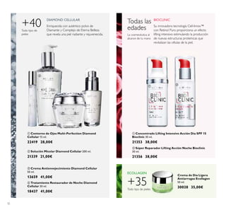 32
ባ Solución Micelar Diamond Cellular 200 ml.
21339 21,00€
ብ Tratamiento Restaurador de Noche Diamond
Cellular 30 ml.
18437 41,00€
ቢ Contorno de Ojos Multi-Perfection Diamond
Cellular 15 ml.
22419 28,00€
ቢ Concentrado Lifting Intensivo Acción Día SPF 15
Bioclinic 30 ml.
21353 38,00€
Crema de Día Ligera
Antiarrugas Ecollagen
50 ml.
30028 35,00€
ባ Súper Reparador Lifting Acción Noche Bioclinic
30 ml.
21356 38,00€
ቤ Crema Antienvejecimiento Diamond Cellular
50 ml.
13659 41,00€
Todas las
edades
La cosmecéutica al
alcance de tu mano
Todo tipo de pieles
ECOLLAGEN
BIOCLINICDIAMOND CELLULAR
+40Todo tipo de
pieles
Enriquecida con auténtico polvo de
Diamante y Complejo de Eterna Belleza
que revela una piel radiante y rejuvenecida.
Su innovadora tecnología Cell-Innov™
con Retinol Puro proporciona un efecto
lifting intensivo estimulando la producción
de nuevas estructuras proteínicas que
revitalizan las células de la piel.
ቢ
ባ
ቤ
ብ
ቢ
ባ
+35
 