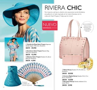 36
NUEVO
EXISTENCIAS LIMITADAS
RIVIERA CHICNo importa cuál sea tu destino de vacaciones, lucirás fantástica
envuelta en un halo inspirado en la riviera francesa con la
colección SaintTropez. ¡Y deja que te miren!
ቤ Brazalete Henny Tamaño: diámetro 5.5 x
ancho 1.8 cm.
28355 9,95€
ባ Cartera Rígida Henny Tamaño: 15.5 x 1.5 x
8.5 cm. Accesorio.
28354 14,95€
ቢ Bolso Henny Tamaño: 37 x 13 x 30.5 cm.
Accesorio.
28353 29,95€
ባ Sombrero Saint Tropez Material: Paja.
Talla única. Accesorio.
28275 12,95€
ቤ Abanico Saint Tropez Tamaño: 21 x 36 cm
(abierto). Accesorio.
28274 4,95€
ቢ Vestido de Playa Saint Tropez Vaporoso
vestido de gasa. Talla única. Accesorio.
28273 39,95€
Sombrero
enrollable, más
cómodo de guardar
ቢ
ባ
ባ
ቤ
ቢ
ባ
ቤ
Interior forrado
estampado, cierre
de cremallera,
compartimentos
interiores
EN EL INTERIOR:
 
