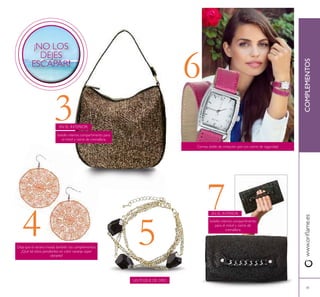 6
3
41
EN EL INTERIOR:
bolsillo interior, compartimento
para el móvil y cierre de
cremallera.
COMPLEMENTOSwww.oriﬂame.es
UNTOQUE DE ORO
4
7
5
EN EL INTERIOR:
bolsillo interior, compartimento para
el móvil y cierre de cremallera.
Deja que el verano invada también tus complementos.
¿Qué tal estos pendientes en color naranja súper
vibrante?
¡NO LOS
DEJES
ESCAPAR!
Correa doble de imitación piel con cierre de seguridad
 