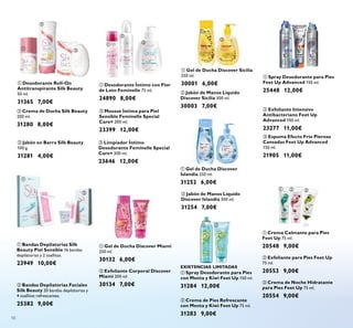 50
ቢ Spray Desodorante para Pies
con Menta y Kiwi Feet Up 150 ml.
31284 12,00€
ባ Crema de Pies Refrescante
con Menta y Kiwi Feet Up 75 ml.
31283 9,00€
ቤ Crema de Noche Hidratante
para Pies Feet Up 75 ml.
20554 9,00€
ቢ Crema Calmante para Pies
Feet Up 75 ml.
20548 9,00€
ባ Exfoliante para Pies Feet Up
75 ml.
20553 9,00€
EXISTENCIAS LIMITADAS
ቤ Espuma Efecto Frío Piernas
Cansadas Feet Up Advanced
150 ml.
21905 11,00€
ባ Exfoliante Intensivo
Antibacteriano Feet Up
Advanced 100 ml.
23277 11,00€
ቢ Spray Desodorante para Pies
Feet Up Advanced 150 ml.
25448 12,00€
ባ Mousse Íntima para Piel
Sensible Feminelle Special
Care+ 200 ml.
23399 12,00€
ቤ Limpiador Íntimo
Desodorante Feminelle Special
Care+ 300 ml.
23646 12,00€
ቢ Bandas Depilatorias Silk
Beauty Piel Sensible 16 bandas
depilatorias y 2 toallitas.
23949 10,00€
ቢ Desodorante Íntimo con Flor
de Loto Feminelle 75 ml.
24890 8,00€
ባ Bandas Depilatorias Faciales
Silk Beauty 20 bandas depilatorias y
4 toallitas refrescantes.
25382 9,00€
ቢ Gel de Ducha Discover Sicilia
250 ml.
30001 6,00€
ባ Jabón de Manos Líquido
Discover Sicilia 300 ml.
30003 7,00€
ቢ Gel de Ducha Discover Miami
250 ml.
30132 6,00€
ባ Exfoliante Corporal Discover
Miami 200 ml.
30134 7,00€
ቢ Gel de Ducha Discover
Islandia 250 ml.
31252 6,00€
ባ Jabón de Manos Líquido
Discover Islandia 300 ml.
31254 7,00€
ባ Crema de Ducha Silk Beauty
200 ml.
31280 8,00€
ቤ Jabón en Barra Silk Beauty
100 g.
31281 4,00€
ቢ Desodorante Roll-On
Antitranspirante Silk Beauty
50 ml.
31365 7,00€
ቢ
ባ
ቤ
ቢ
ባ
ቢ ባ
ቢ
ባ
ቢ
ባ
ቢ
ባ
ቤ
ቢ ባ
ቢ ባ ቤ
ቢ ቤ
ባ
 