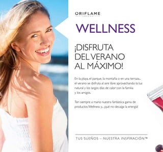 TUS SUEÑOS – NUESTRA INSPIRACIÓN™
WELLNESS
¡DISFRUTA
DELVERANO
AL MÁXIMO!
En la playa, el parque, la montaña o en una terraza...
el verano se disfruta al aire libre aprovechando la luz
natural y los largos días de calor con la familia
y los amigos.
Ten siempre a mano nuestra fantástica gama de
productos Wellness y... ¡qué no decaiga la energía!
 