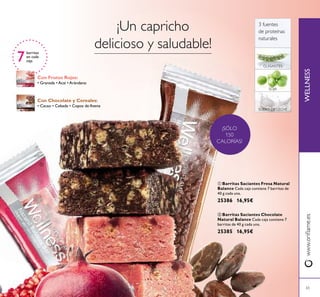 65
ቢ Barritas Saciantes Fresa Natural
Balance Cada caja contiene 7 barritas de
40 g cada una.
25386 16,95€
ባ Barritas Saciantes Chocolate
Natural Balance Cada caja contiene 7
barritas de 40 g cada una.
25385 16,95€
WELLNESSwww.oriﬂame.es
¡SÓLO
150
CALORÍAS!
ቢ
ባ
3 fuentes
de proteínas
naturales
7
barritas
en cada
caja
SUERO DE LECHE
GUISANTES
SOJA
Con Chocolate y Cereales:
• Cacao • Cebada • Copos de Avena
Con Frutos Rojos:
• Granada • Acai • Arándano
¡Un capricho
delicioso y saludable!
 