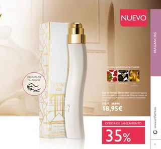 75
Eau de Parfum Divine Idol Glamurosa fragancia
ﬂoral y amaderada con fondo de Chipre y corazón de
Iris dorado que desprende una reﬁnada sensualidad.
50 ml.
31297 29,00€
18,95€
NUEVO
FLORAL AMADERADA CHIPRE
FRUTOS
ROJOS
IRIS
DORADO
ÁMBAR GRIS
OFERTA DE LANZAMIENTO
35%
DISFRUTA DE
SU AROMA
FRAGANCIASwww.oriﬂame.es
 