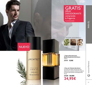 87
ቢ Spray Desodorante
Antitranspirante Architect
150 ml.
31711 9,00€
ባ Eau de Toilette Architect
Corazón de madera de Secuoya que
desprende su esencia milenaria y captura
la esencia del hombre contemporáneo.
75 ml.
21559 36,00€
24,95€
PARAÉLwww.oriﬂame.es
CICUTA
AZUL
MADERA
SECUOYA
TABACO
VETIVER AMADERADO
GRATIS*
SPRAY
DESODORANTE
comprando
la fragancia
*automáticamente
NUEVO
ቢ
ባ
 