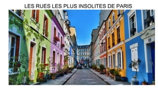 LES RUES LES PLUS INSOLITES DE PARIS
 
