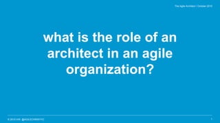 © 2015 IHS @AGILECHRISYYC
what is the role of an
architect in an agile
organization?
1
The Agile Architect / October 2015
 