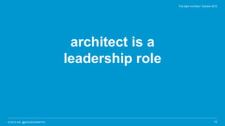 © 2015 IHS @AGILECHRISYYC
architect is a
leadership role
15
The Agile Architect / October 2015
 
