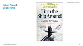 © 2015 IHS @AGILECHRISYYC
Intent Based
Leadership
18
The Agile Architect / October 2015
Rob van Hilten, Flickr
 