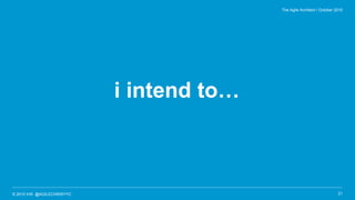 © 2015 IHS @AGILECHRISYYC
i intend to…
21
The Agile Architect / October 2015
 