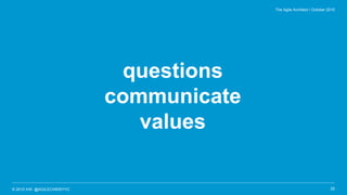 © 2015 IHS @AGILECHRISYYC
questions
communicate
values
25
The Agile Architect / October 2015
 