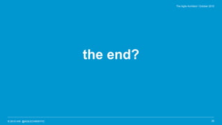 © 2015 IHS @AGILECHRISYYC
the end?
35
The Agile Architect / October 2015
 