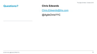 © 2015 IHS @AGILECHRISYYC
Questions? Chris Edwards
Chris.Edwards@ihs.com
@AgileChrisYYC
45
The Agile Architect / October 2015
 