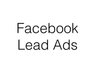 Facebook
Lead Ads
 