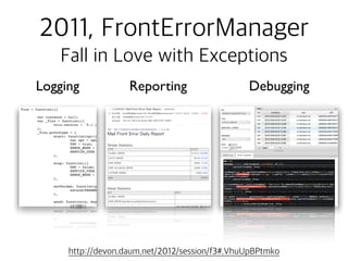 2011, FrontErrorManager
Fall in Love with Exceptions
텍스트
Logging Reporting Debugging
http://devon.daum.net/2012/session/f3#.VhuUpBPtmko
 