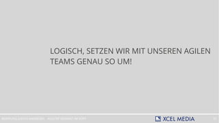 AGILITÄT BEGINNT IM KOPFBERATUNG JUDITH ANDRESEN 31
LOGISCH, SETZEN WIR MIT UNSEREN AGILEN
TEAMS GENAU SO UM!
 