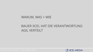 AGILITÄT BEGINNT IM KOPFBERATUNG JUDITH ANDRESEN 34
WARUM, WAS + WIE
BAUER XCEL HAT DIE VERANTWORTUNG
AGIL VERTEILT
 