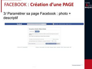 3/ Paramétrer sa page Facebook : photo +
descriptif
FACEBOOK : Création d’une PAGE
 