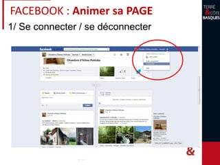 1/ Se connecter / se déconnecter
FACEBOOK : Animer sa PAGE
 