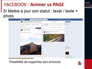 5/ Mettre à jour son statut : texte / texte +
photo
Possibilité de supprimer son annonce
FACEBOOK : Animer sa PAGE
 