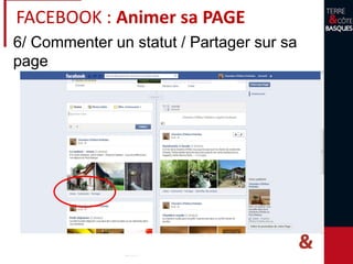 6/ Commenter un statut / Partager sur sa
page
FACEBOOK : Animer sa PAGE
 
