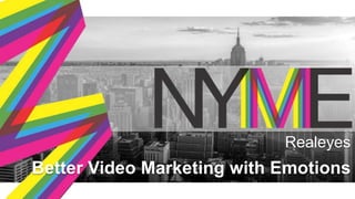 Realeyes
Better Video Marketing with Emotions
 