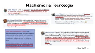 Machismo na Tecnologia
Prints de 2015
 
