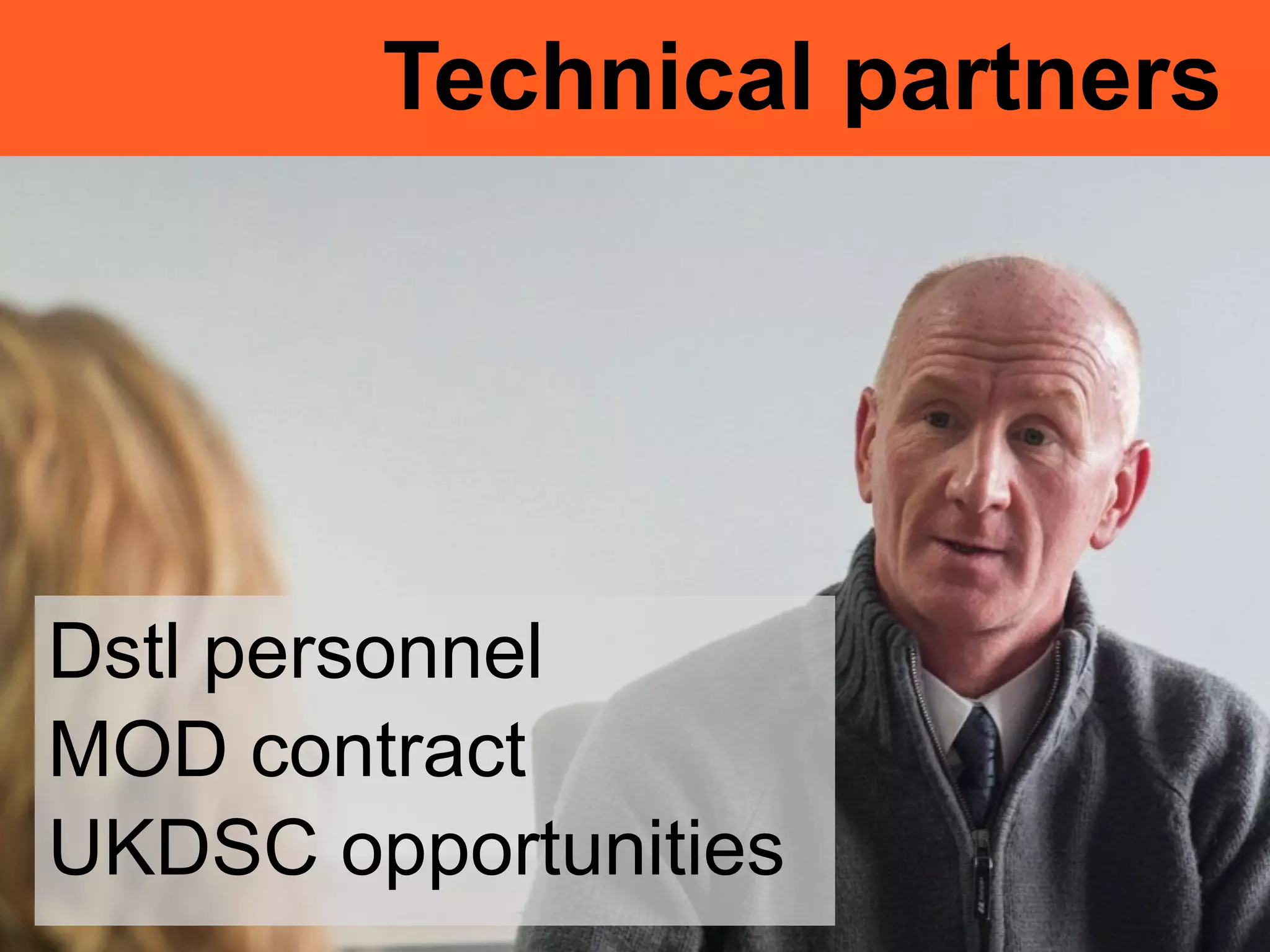 Technical partners
Dstl personnel
MOD contract
UKDSC opportunities
 