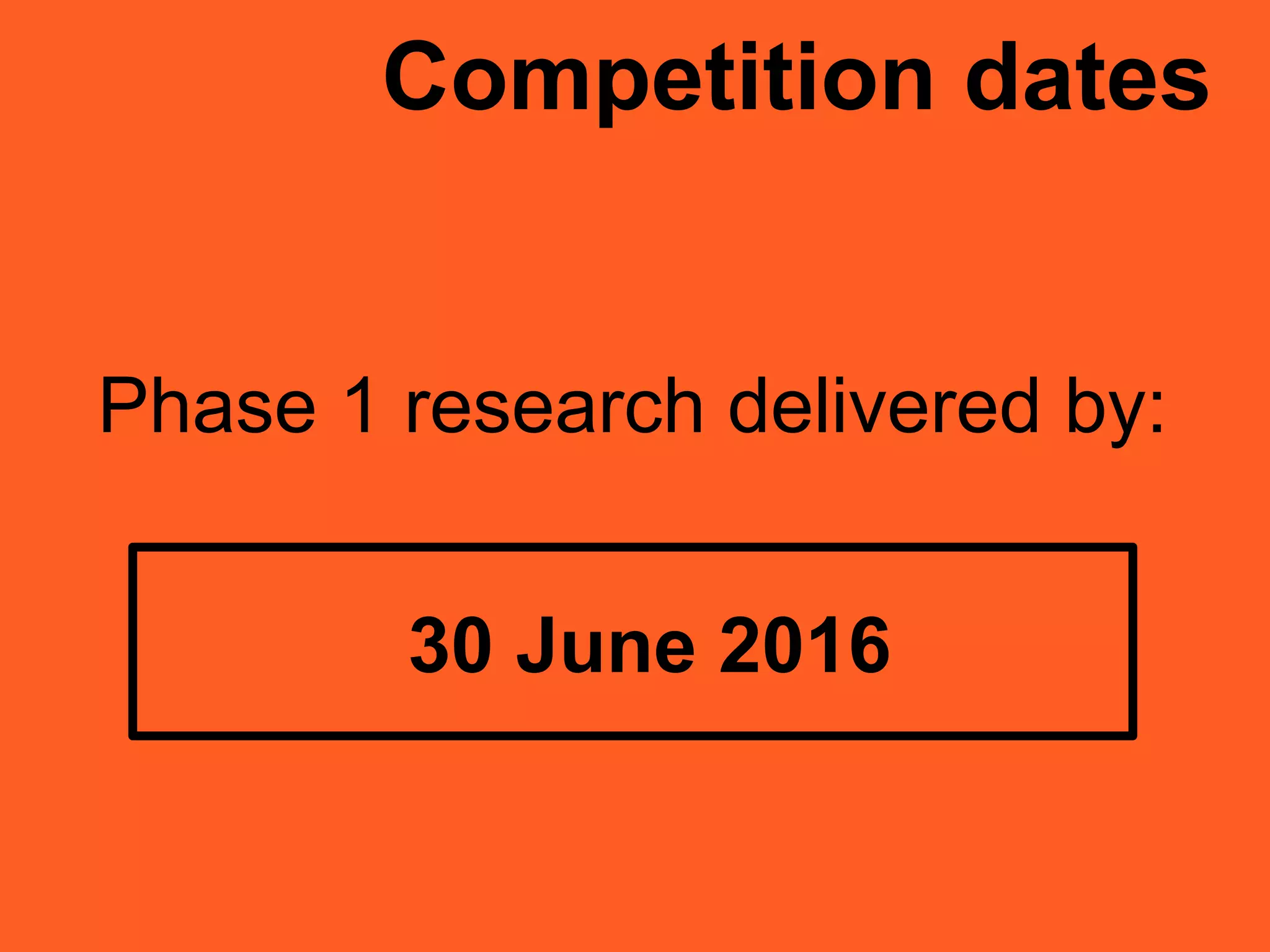 Phase 1 research delivered by:
Competition dates
30 June 2016
 