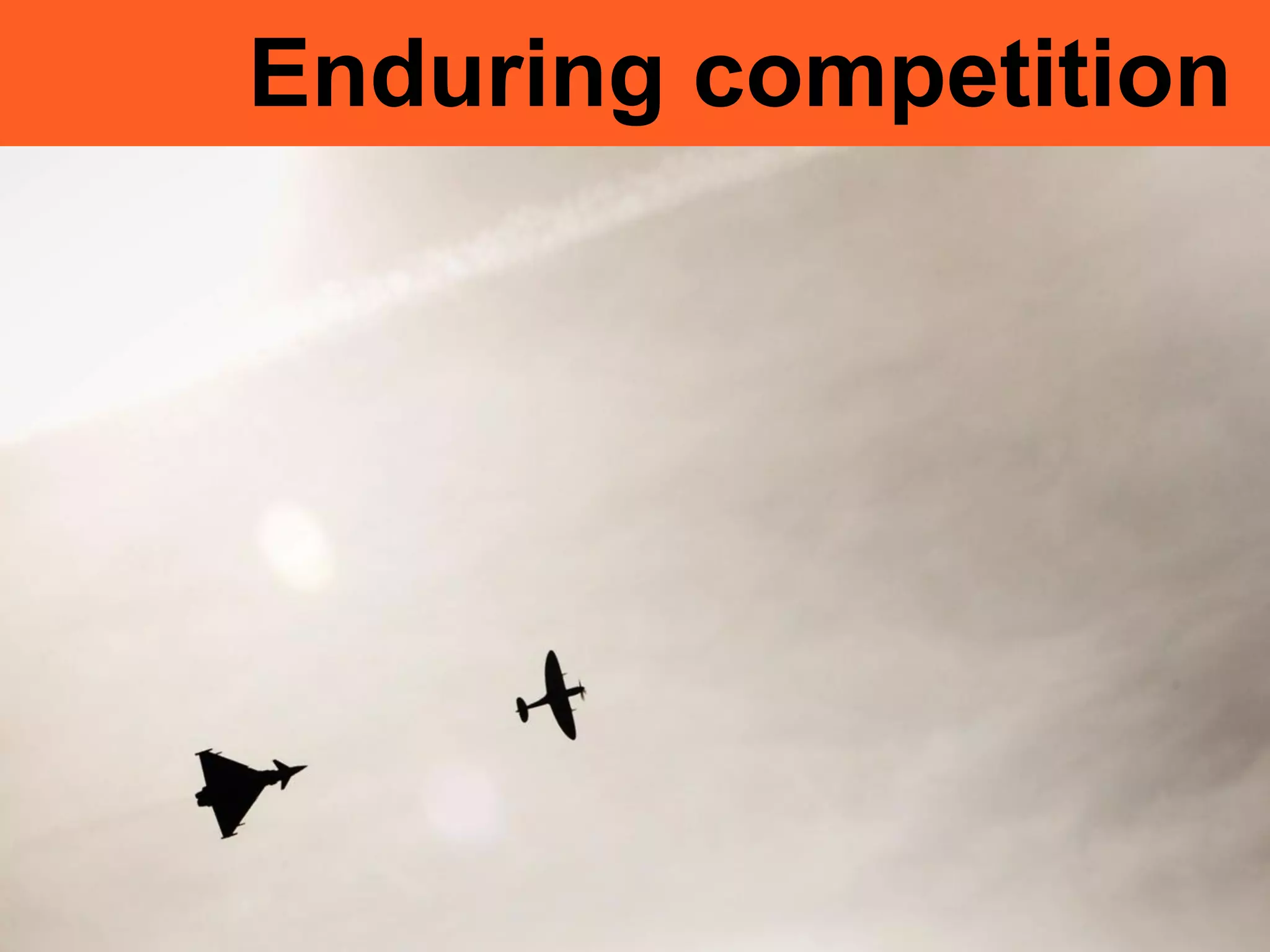 Enduring competition
 