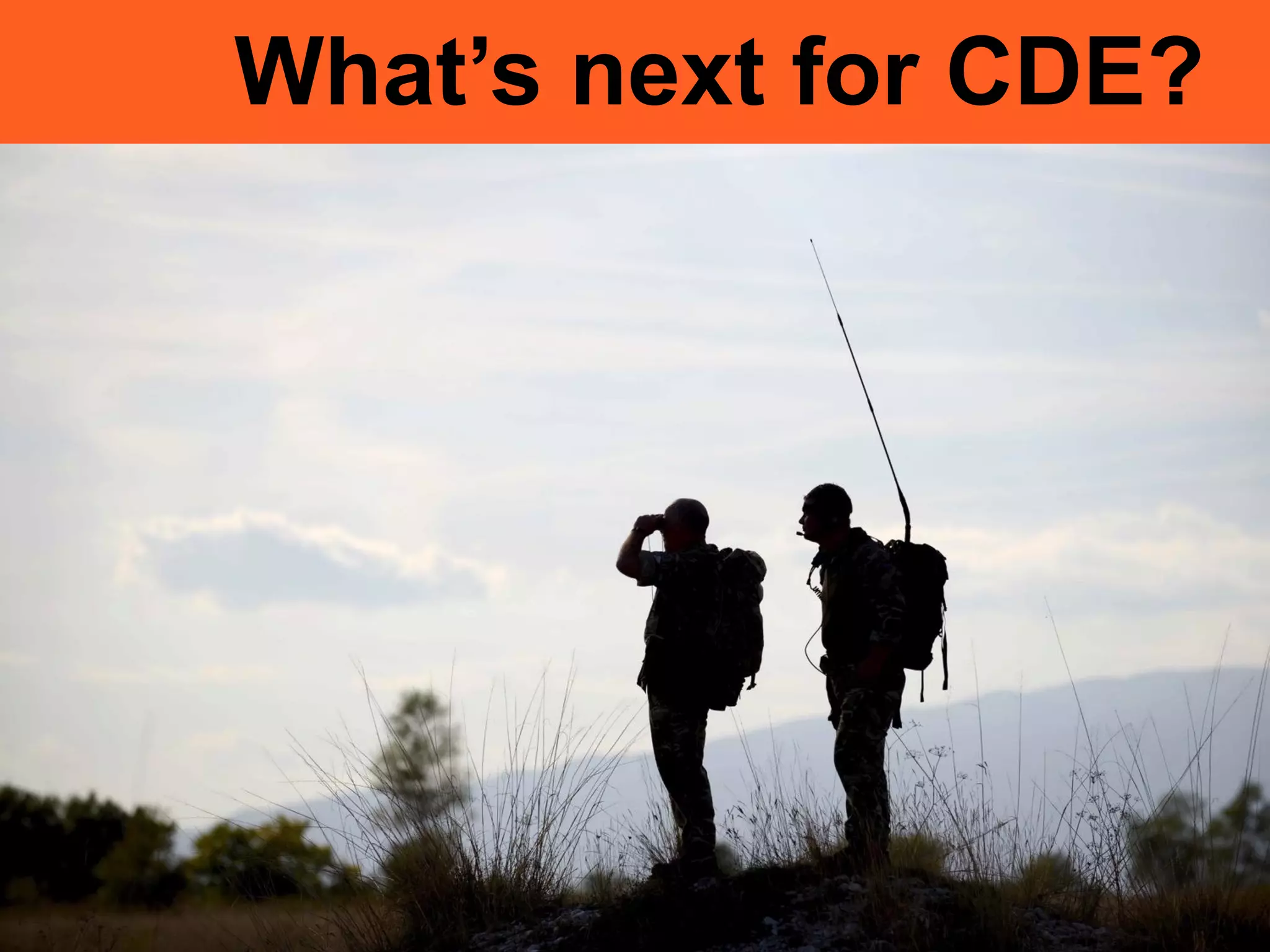 What’s next for CDE?
 