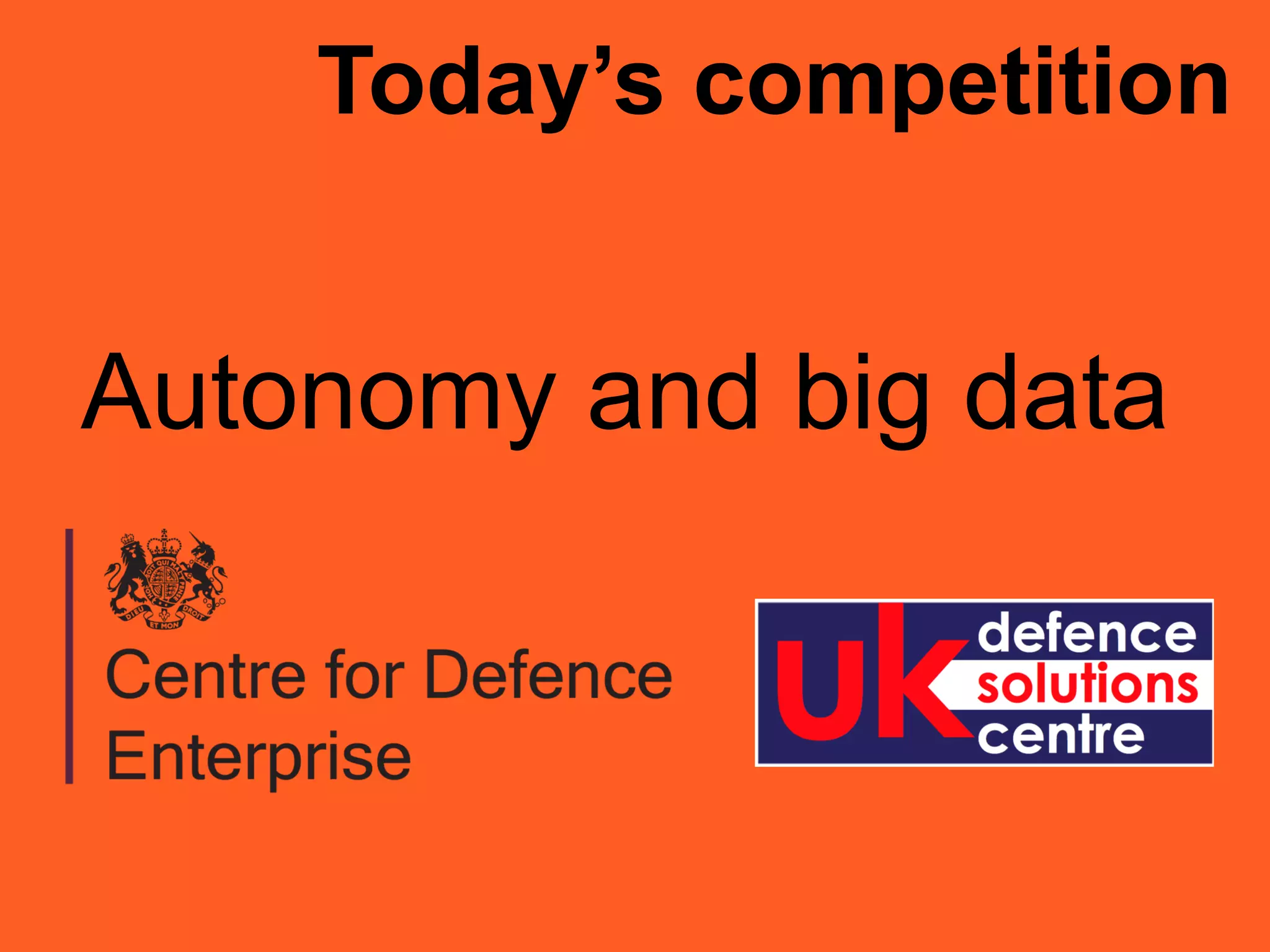 Today’s competition
Autonomy and big data
 