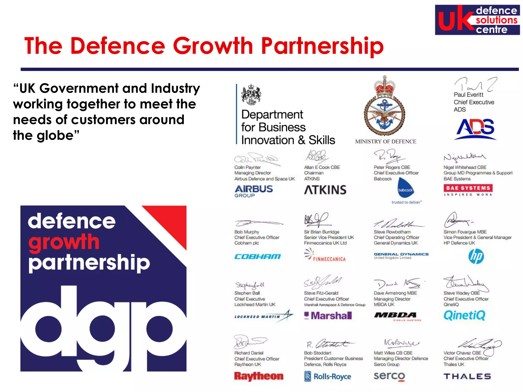 Page 51
The Defence Growth Partnership
“UK Government and Industry
working together to meet the
needs of customers around
the globe”
 