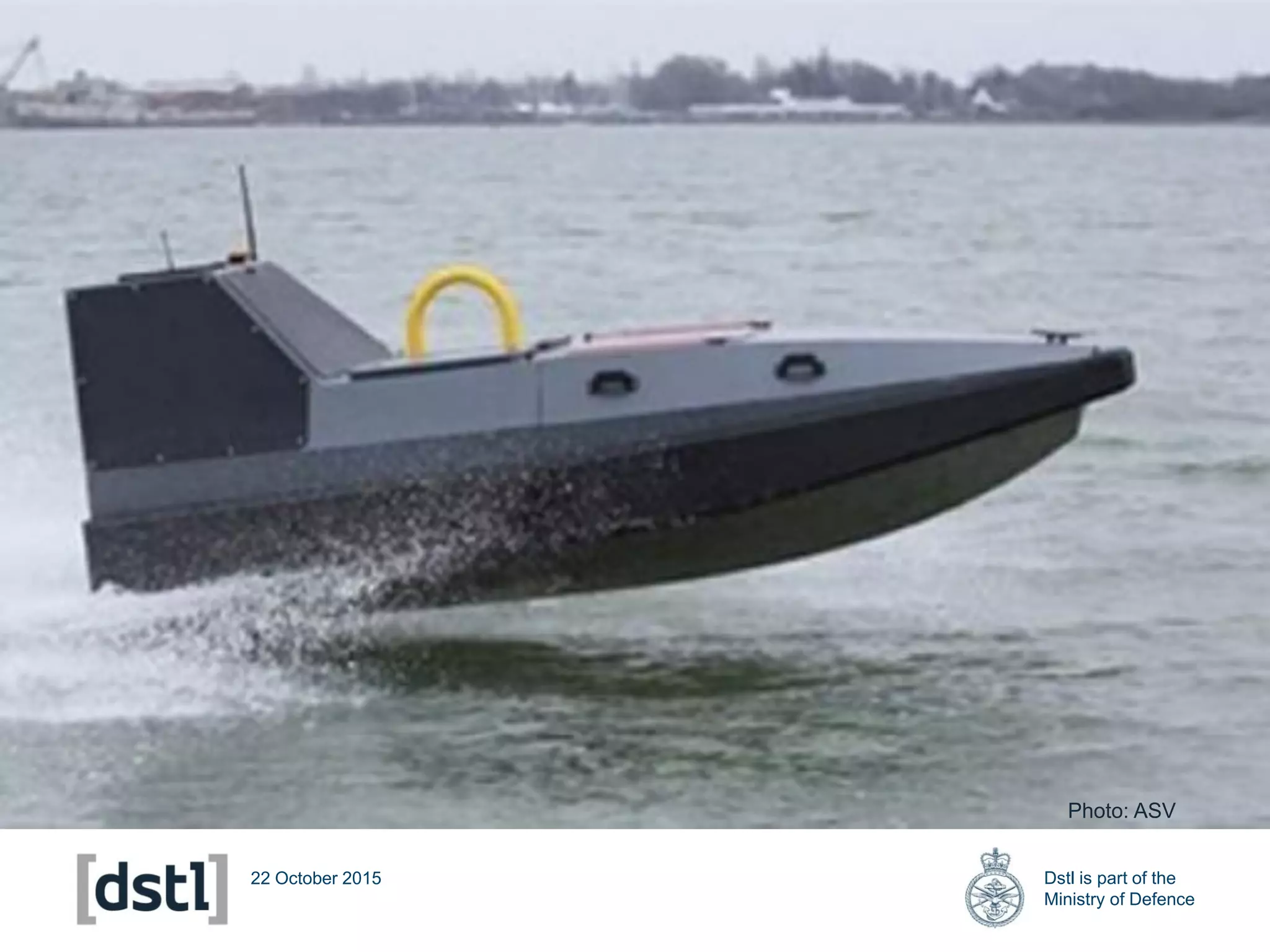 Dstl is part of the
Ministry of Defence
22 October 2015
Photo: ASV
 