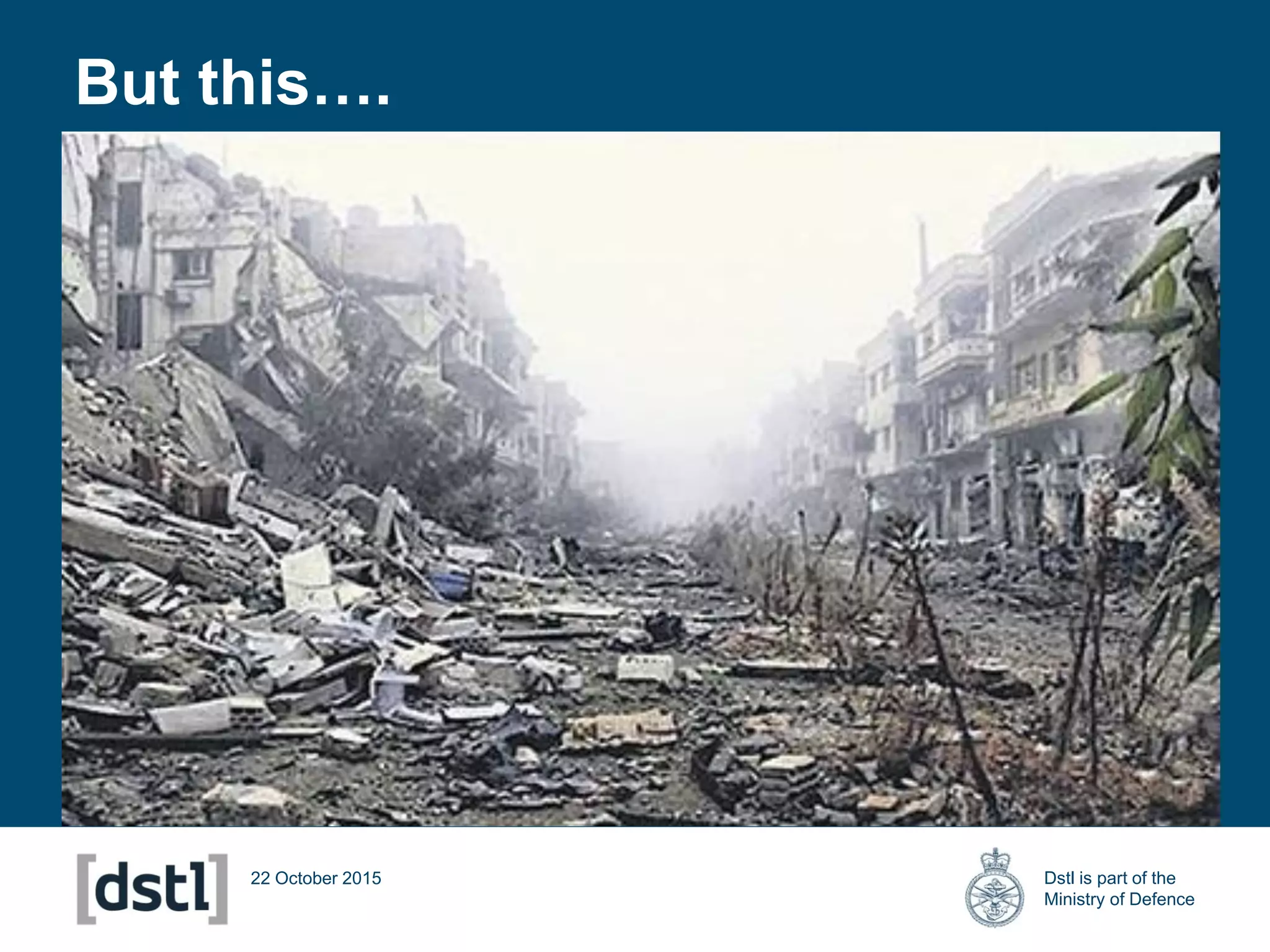 Dstl is part of the
Ministry of Defence
22 October 2015
But this….
 