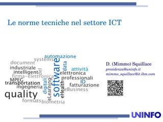 LenormetecnichenelsettoreICT
D.(Mimmo)Squillace
presidenza@uninfo.it
mimmo_squillace@it.ibm.com
 
