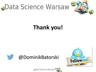 Thank you!
@DominikBatorski
 