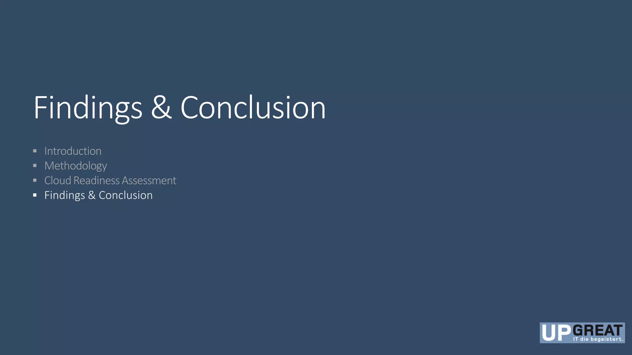 Findings & Conclusion
 Introduction
 Methodology
 CloudReadinessAssessment
 Findings & Conclusion
 