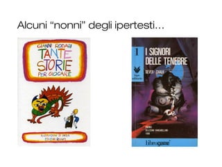 Alcuni “nonni” degli ipertesti…
 