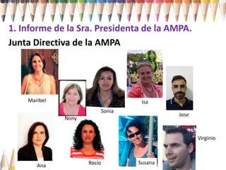1. Informe de la Sra. Presidenta de la AMPA.
Junta Directiva de la AMPA
Maribel
Nony
Isa
Jose
Ana Rocío Susana
Virginio
So...