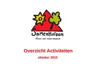 Overzicht Activiteiten
oktober 2015
 