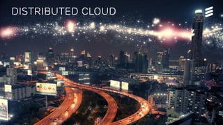 Björn Ekelund | Public | © Ericsson AB 2015 | 2015-10-14 | Page 12
Distributed cloud
 
