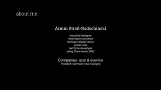 about me
Armin Stroß-Radschinski
industrial designer
information architect
dinosaur digital native
power user
part time de...